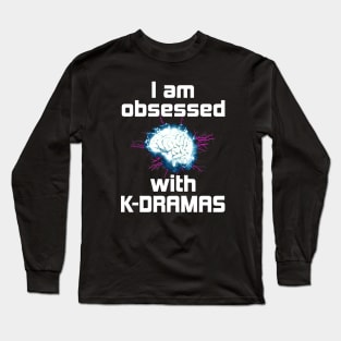 I Am Obsessed with K-Dramas - with electrified brain Long Sleeve T-Shirt